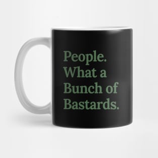 People. What a bunch of bastards. In green Mug